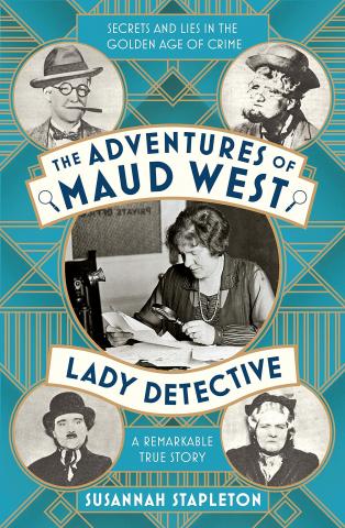 The Adventures of Maud West, Lady Detective: Secrets and Lies in the Golden Age of Crime cover